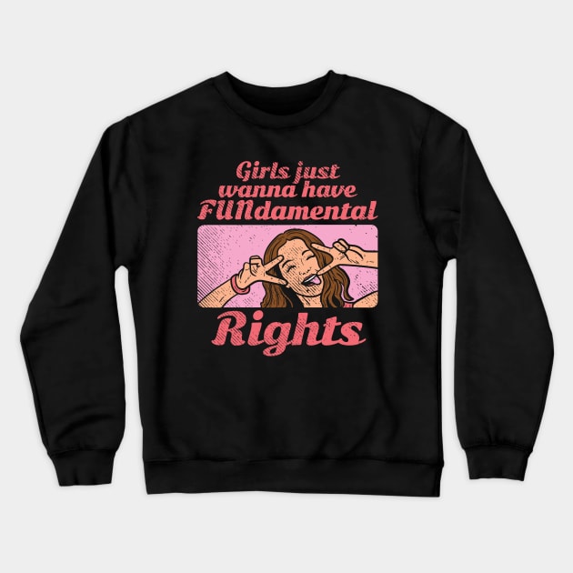 Girls Just Wanna Have FUNdamental Rights Crewneck Sweatshirt by maxdax